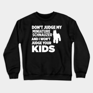 Don’t Judge My Miniature Schnauzer I Won’t Kids Crewneck Sweatshirt